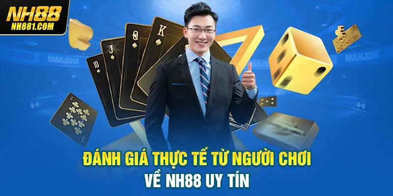Đánh giá thực tế từ người chơi về NH88 uy tín