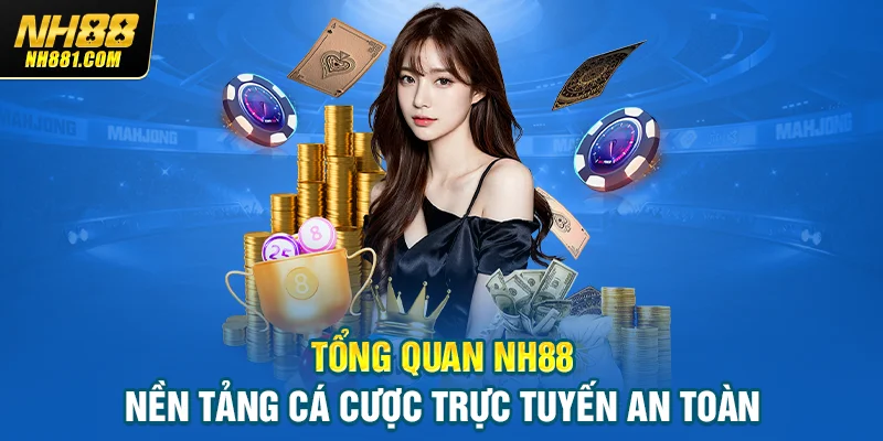 Tổng quan NH88 nền tảng cá cược trực tuyến an toàn